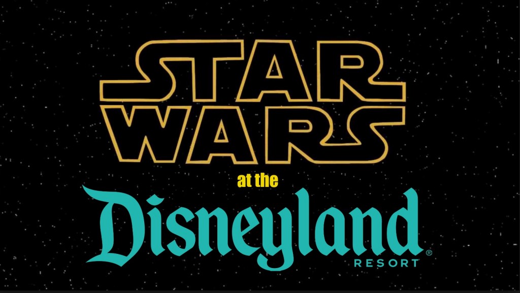 Star Wars at Disneyland Everything You Need to Know!