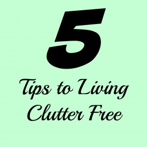 5 tips to living clutter free